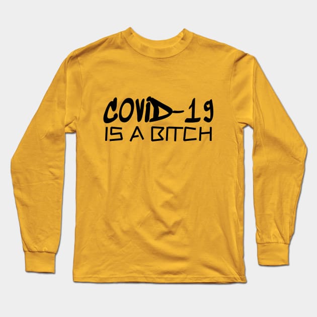 COVID-19 IS A BITCH Long Sleeve T-Shirt by SUMMER SMITH